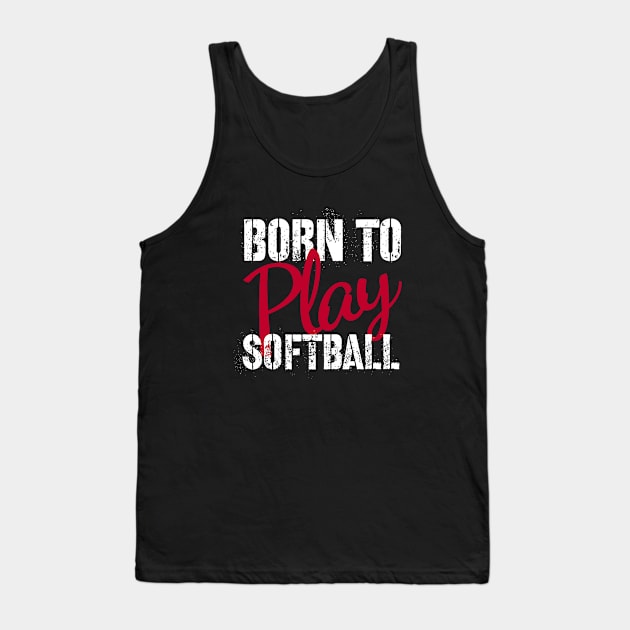 born to play softball funny and motivational quote Tank Top by kirkomed